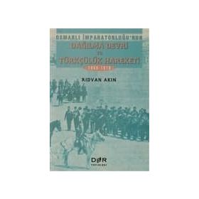 OSMANLI İMPARATORLUĞU'NUN DAĞILMA DEVRI VE TÜRKÇÜLÜK HAREKETI - RIDVAN AKIN