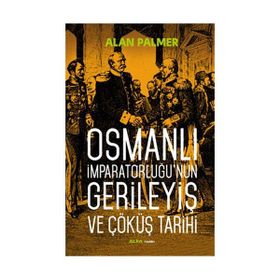 Osmanlı İmparatorluğu’nun Gerileyiş ve Çöküş Tarihi - Alan Palmer