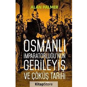 Osmanlı İmparatorluğu’nun Gerileyiş ve Çöküş Tarihi - Alan Palmer