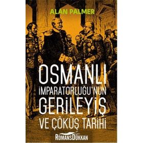 Osmanlı İmparatorluğu’nun Gerileyiş ve Çöküş Tarihi - Alan Palmer