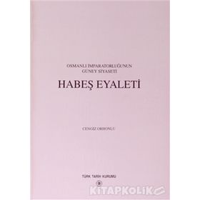Osmanlı İmparatorluğu’nun Güney Siyaseti Habeş Eyaleti - Cengiz Orhonlu