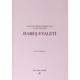 Osmanlı İmparatorluğu’nun Güney Siyaseti Habeş Eyaleti - Cengiz Orhonlu