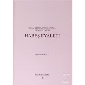 Osmanlı İmparatorluğu’nun Güney Siyaseti Habeş Eyaleti - Cengiz Orhonlu