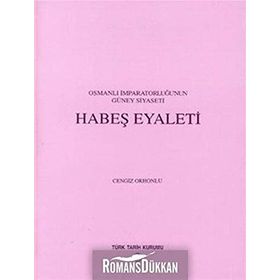 Osmanlı İmparatorluğu’nun Güney Siyaseti Habeş Eyaleti - Cengiz Orhonlu