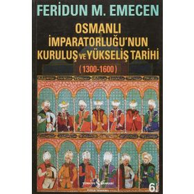 Osmanlı İmparatorluğu’nun Kuruluş ve Yükseliş Tarihi 1300-1600