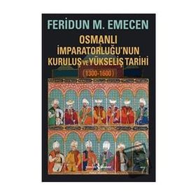 Osmanlı İmparatorluğu’nun Kuruluş ve Yükseliş Tarihi 1300-1600