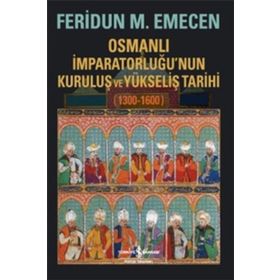 Osmanlı İmparatorluğu’nun Kuruluş ve Yükseliş Tarihi 1300-1600