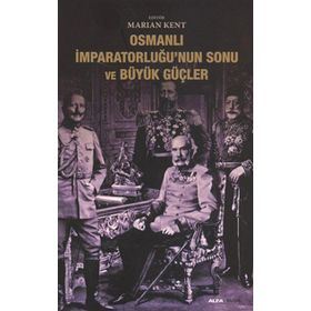 OSMANLI İMPARATORLUĞUNUN SONU VE BÜYÜK GÜÇLER - MARIAN KENT