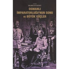 OSMANLI İMPARATORLUĞUNUN SONU VE BÜYÜK GÜÇLER - MARIAN KENT