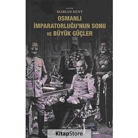 OSMANLI İMPARATORLUĞUNUN SONU VE BÜYÜK GÜÇLER - MARIAN KENT