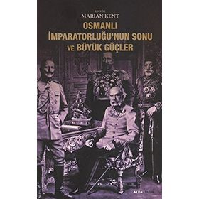 OSMANLI İMPARATORLUĞUNUN SONU VE BÜYÜK GÜÇLER - MARIAN KENT