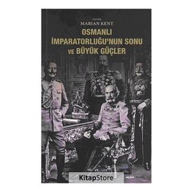 OSMANLI İMPARATORLUĞUNUN SONU VE BÜYÜK GÜÇLER - MARIAN KENT