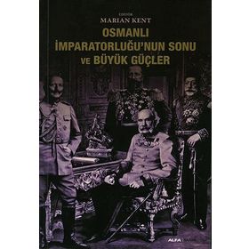 OSMANLI İMPARATORLUĞUNUN SONU VE BÜYÜK GÜÇLER - MARIAN KENT