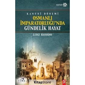 OSMANLI İMPRATORLUĞU'NDA GÜNDELİK HAYAT KANUNI DÖNEMİ - MUSTAFA KARAGÜLLÜOĞLU