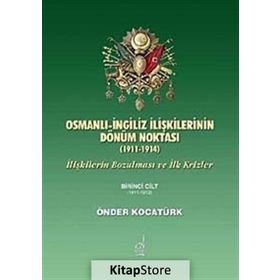 OSMANLI İNGİLİZ İLİŞKİLERİNİN DÖNÜM NOKTASI (1911-1914) İLİŞKİLERİN BOZULMASI VE İLK KRIZLER - ÖNDER KOCATÜRK