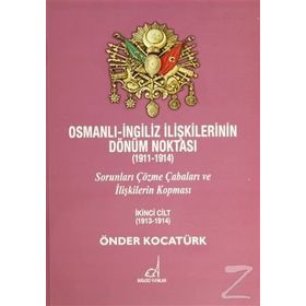 OSMANLI İNGİLİZ İLİŞKİLERİNİN DÖNÜM NOKTASI (1911-1914) İLİŞKİLERİN BOZULMASI VE İLK KRIZLER - ÖNDER KOCATÜRK