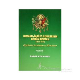 OSMANLI İNGİLİZ İLİŞKİLERİNİN DÖNÜM NOKTASI (1911-1914) İLİŞKİLERİN BOZULMASI VE İLK KRIZLER - ÖNDER KOCATÜRK