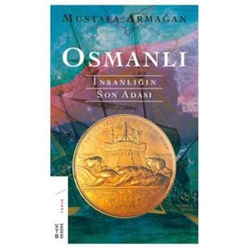 OSMANLI İNSANLIĞIN SON ADASI - MUSTAFA ARMAĞAN