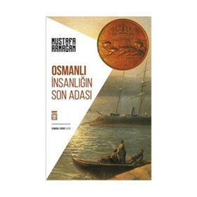 OSMANLI İNSANLIĞIN SON ADASI - MUSTAFA ARMAĞAN