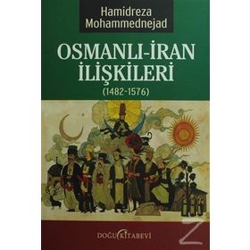 Osmanlı-İran İlişkileri 1482-1576 - Hamidreza Mohammednejad