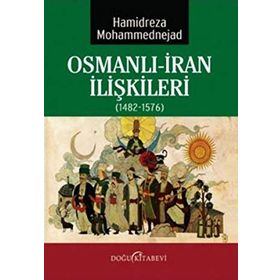Osmanlı-İran İlişkileri 1482-1576 - Hamidreza Mohammednejad