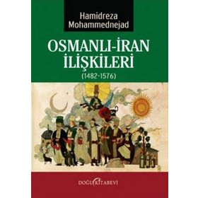 Osmanlı-İran İlişkileri 1482-1576 - Hamidreza Mohammednejad