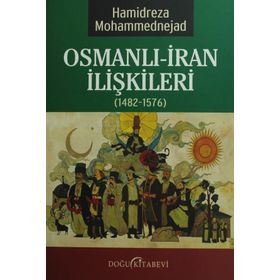 Osmanlı-İran İlişkileri 1482-1576 - Hamidreza Mohammednejad