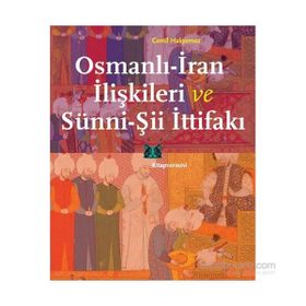 Osmanlı-İran İlişkileri ve Sünni-Şii İttifakı - Cemil Hakyemez