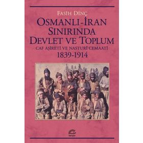 Osmanlı İran Sınırında Devlet ve Toplum Caf Aşireti ve Nasturi Cemaati 1839 1914 - İletişim Yayınları