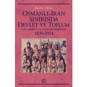 Osmanlı İran Sınırında Devlet ve Toplum Caf Aşireti ve Nasturi Cemaati 1839 1914 - İletişim Yayınları