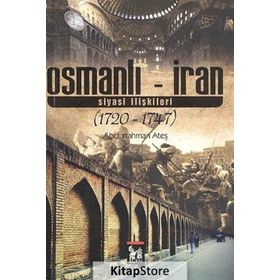 OSMANLI - İRAN SIYASI İLIŞKILERI 1720 - 1747 - ABDURRAHMAN ATEŞ