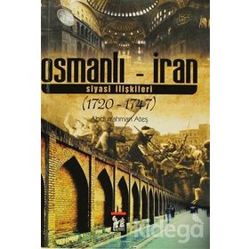 OSMANLI - İRAN SIYASI İLIŞKILERI 1720 - 1747 - ABDURRAHMAN ATEŞ