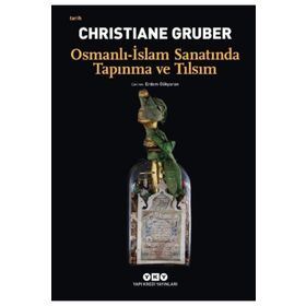 Osmanlı - İslam Sanatında Tapınma ve Tılsım - Christiane Gruber