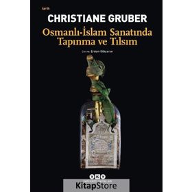 Osmanlı - İslam Sanatında Tapınma ve Tılsım - Christiane Gruber