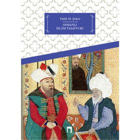 OSMANLI İSLAM TASAVVURU - FATIH M. ŞEKER