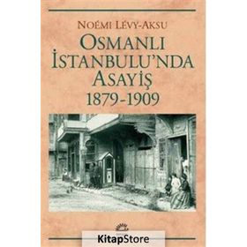 Osmanlı İstanbul'unda Asayiş 1879-1909 - Noemi Levy-Aksu