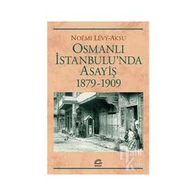 Osmanlı İstanbul'unda Asayiş 1879-1909 - Noemi Levy-Aksu
