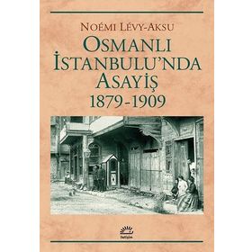 Osmanlı İstanbul'unda Asayiş 1879-1909 - Noemi Levy-Aksu