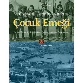 Osmanlı İstanbul'unda Çocuk Emeği Yahya Araz