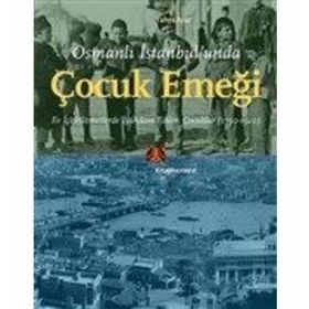 Osmanlı İstanbul'unda Çocuk Emeği Yahya Araz