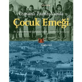 Osmanlı İstanbul'unda Çocuk Emeği Yahya Araz