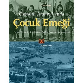 Osmanlı İstanbul'unda Çocuk Emeği Yahya Araz