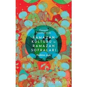Osmanlı İstanbul'unda Ramazan Kültürü ve Ramazan Sofraları / Fadime Aşık / Ketebe Yayınları