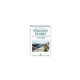 Osmanlı İzmiri Çokuluslu Bir Limanın Yükselişi 1840-1880 İletişim Yayınevi