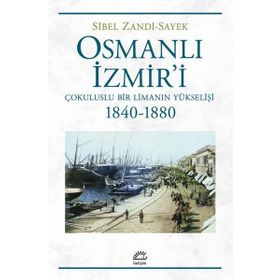Osmanlı İzmiri Çokuluslu Bir Limanın Yükselişi 1840-1880 İletişim Yayınevi