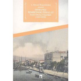 Osmanlı İzmir’inde İthalat - İzmir Efrenç Gümrüğü 1818- 1838 - Abdullah Mesud Küçükkalay