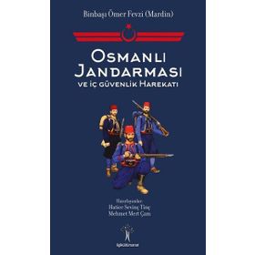 Osmanlı Jandarması ve İç Güvenlik Harekatı Mehmet Mert Çam - Kolektif