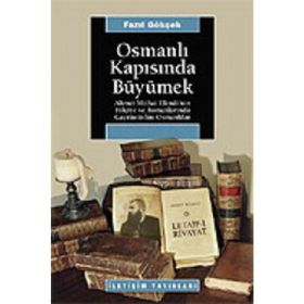 OSMANLI KAPISINDA BÜYÜMEK: AHMET MITHAT EFENDI´NIN HIKAYE VE ROMANLARINDA GAYRİMÜSLİM OSMANLILAR - FAZIL GÖKÇEK