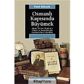 OSMANLI KAPISINDA BÜYÜMEK: AHMET MITHAT EFENDI´NIN HIKAYE VE ROMANLARINDA GAYRİMÜSLİM OSMANLILAR - FAZIL GÖKÇEK
