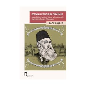 OSMANLI KAPISINDA BÜYÜMEK: AHMET MITHAT EFENDI´NIN HIKAYE VE ROMANLARINDA GAYRİMÜSLİM OSMANLILAR - FAZIL GÖKÇEK
